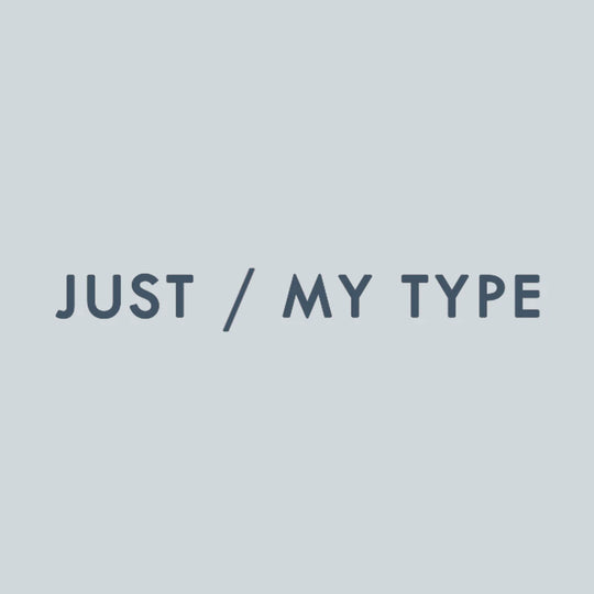 JUST / MY TYPE